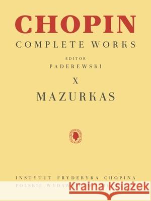 Mazurkas: Chopin Complete Works Vol. X Frederic Chopin Ignacy Jan Paderewski 9781540097255 Pwm