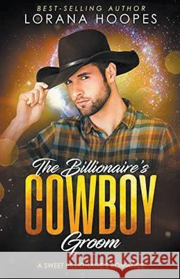 The Billionaire's Cowboy Groom Lorana Hoopes 9781540186614