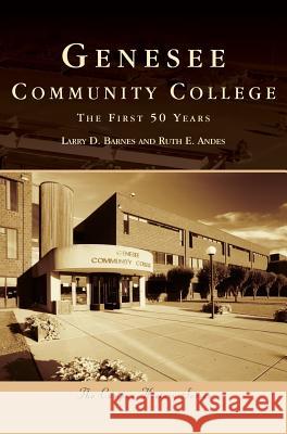 Genesee Community College: The First 50 Years Larry D. Barnes Ruth E. Andes 9781540200280