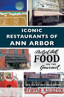 Iconic Restaurants of Ann Arbor Jon Milan Gail Offen Ari Weinzweig 9781540200303 History Press Library Editions