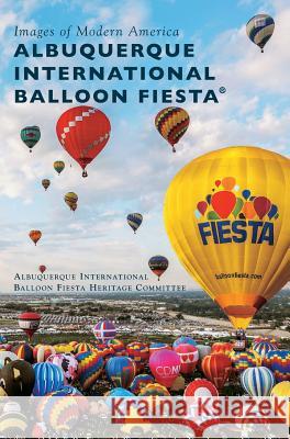 Albuquerque International Balloon Fiesta(r) Albuquerque International Balloon Fiesta 9781540200334 History Press Library Editions