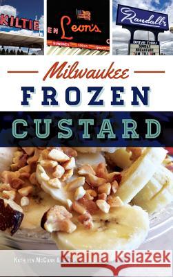 Milwaukee Frozen Custard Bobby Tanzillo Kathleen McCann Robert Tanzilo 9781540200808 History Press Library Editions