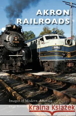 Akron Railroads Craig Sanders 9781540200846 History Press Library Editions