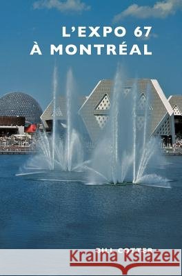 Montreal's Expo 67 Bill Cotter 9781540200891