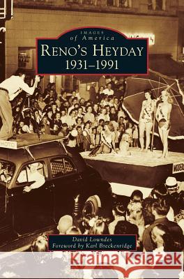Reno's Heyday: 1931-1991 David Lowndes Karl Breckenridge 9781540201263 History Press Library Editions