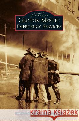 Groton-Mystic Emergency Services James L. Streeter William J. Tischer 9781540201294