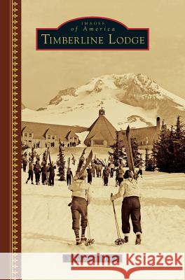 Timberline Lodge Sarah Baker Munro 9781540201324 History Press Library Editions