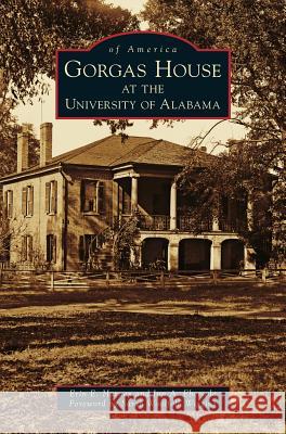 Gorgas House at the University of Alabama Erin E. Harney Jun A. Ebersole Sarah Woolfolk Wiggins 9781540201331