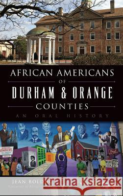 African Americans of Durham & Orange Counties: An Oral History Jean Bolduc Anthony Wilson 9781540201379 History Press Library Editions