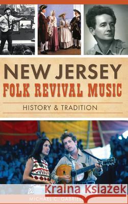 New Jersey Folk Revival Music: History & Tradition Michael C. Gabriele 9781540201515 History Press Library Editions