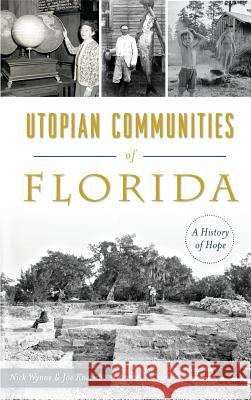 Utopian Communities of Florida: A History of Hope Nick Wynne Joe Knetsch 9781540201553 History Press Library Editions