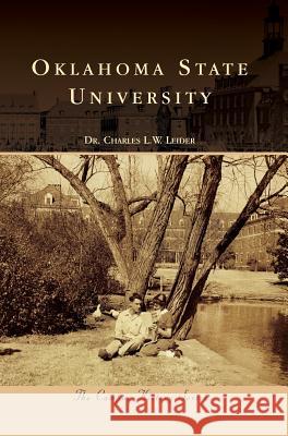 Oklahoma State University Dr Charles L. W. Leider 9781540201676 History Press Library Editions