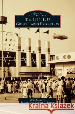 The 1936-1937 Great Lakes Exposition Brad Schwartz William C. Barrow 9781540201850 History Press Library Editions