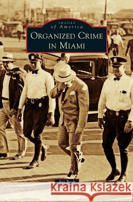 Organized Crime in Miami Avi Bash 9781540201904 History Press Library Editions