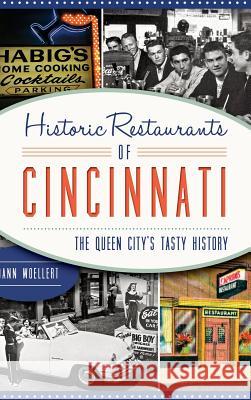 Historic Restaurants of Cincinnati: The Queen City's Tasty History Woellert, Dann 9781540202147 History Press Library Editions