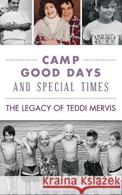 Camp Good Days and Special Times: The Legacy of Teddi Mervis Lou Buttino Gary Mervis 9781540202260 History Press Library Editions