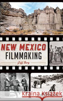 New Mexico Filmmaking Jeff Berg 9781540202406 History Press Library Editions