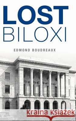 Lost Biloxi Edmond Boudreaux 9781540202901 History Press Library Editions