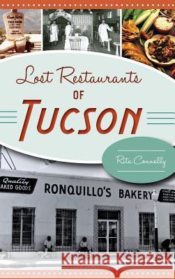Lost Restaurants of Tucson Rita Connelly 9781540202932 History Press Library Editions