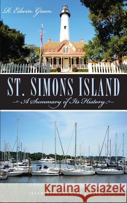 St. Simons Island: A Summary of Its History R. Edwin Green Edwin Green Mary A. Green 9781540203601