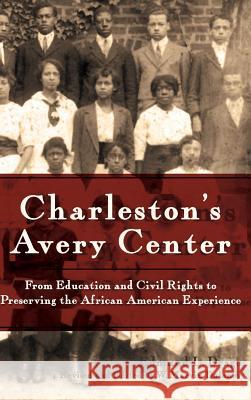 Charleston's Avery Center: From Education and Civil Rights to Preserving the African American Experience (Revised) Edmund L. Drago W. Marvin Dulaney 9781540203823 History Press Library Editions