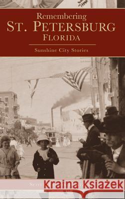 Remembering St. Petersburg, Florida: Sunshine City Stories Scott Taylor Hartzell 9781540204073 History Press Library Editions