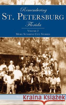 Remembering St. Petersburg, Florida: Volume 2: More Sunshine City Stories Scott Taylor Hartzell 9781540204080 History Press Library Editions