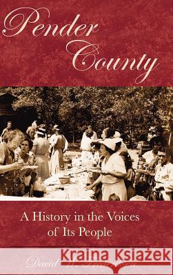 Pender County: A History in the Voices of Its People David Frederiksen 9781540204172 History Press Library Editions