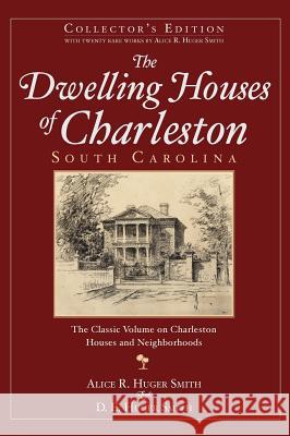 The Dwelling Houses of Charleston, South Carolina (Collector's) Alice R. Huger Smith D. E. Huger Smith 9781540204691 History Press Library Editions