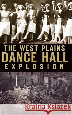 The West Plains Dance Hall Explosion Lin Waterhouse 9781540205322 History Press Library Editions