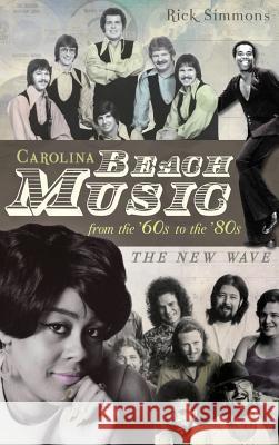 Carolina Beach Music: The Classic Years Rick Simmons 9781540205711 History Press Library Editions