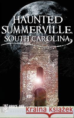 Haunted Summerville Bruce Orr 9781540205773 History Press Library Editions