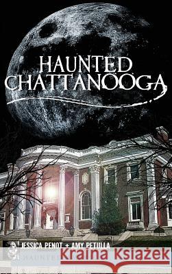 Haunted Chattanooga Jessica Penot Amy Petulla 9781540205865