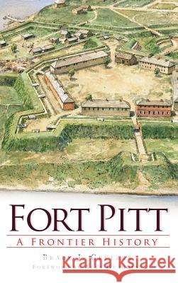 Fort Pitt: A Frontier History Brady Crytzer Alan Gutchess 9781540206343 History Press Library Editions