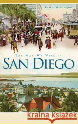 The Way We Were in San Diego Richard W. Crawford 9781540206497