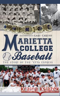 Marietta College Baseball: The Story of the 'Etta Express Gary Caruso 9781540206602 History Press Library Editions