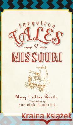 Forgotten Tales of Missouri Mary Barile Karleigh Hambrick 9781540206633 History Press Library Editions