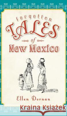 Forgotten Tales of New Mexico Ellen Dornan 9781540206664