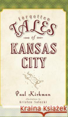 Forgotten Tales of Kansas City Paul Kirkman 9781540207036