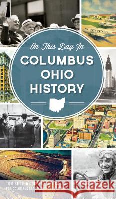 On This Day in Columbus Ohio History Tom Betti Doreen Uhas Sauer 9781540207203 History Press Library Editions