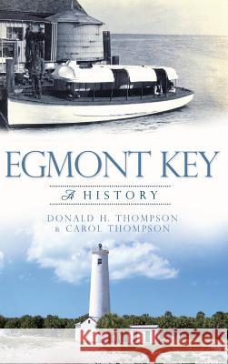 Egmont Key: A History Donald H. Thompson Carol Thompson 9781540207326 History Press Library Editions