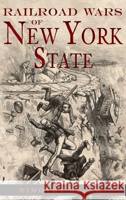 Railroad Wars of New York State Timothy Starr 9781540207425 History Press Library Editions