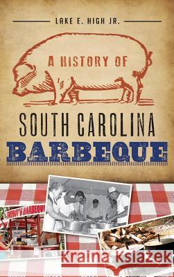 A History of South Carolina Barbeque Lake E. Jr. High 9781540207807 History Press Library Editions