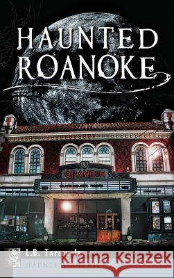 Haunted Roanoke L. B. Jr. Taylor 9781540208156 History Press Library Editions