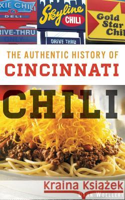 The Authentic History of Cincinnati Chili Dann Woellert 9781540208316 History Press Library Editions