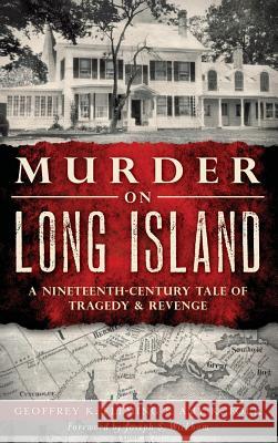 Murder on Long Island: A Nineteenth-Century Tale of Tragedy & Revenge Geoffrey K. Fleming Amy K. Folk Joseph S. Wickham 9781540208347