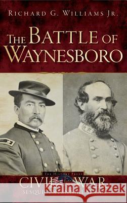 The Battle of Waynesboro Richard G. Jr. Williams 9781540208552 History Press Library Editions