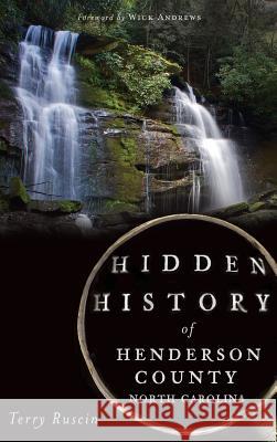 Hidden History of Henderson County, North Carolina Terry Ruscin Wick Andrews 9781540208750 History Press Library Editions