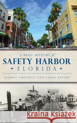 A Brief History of Safety Harbor Florida Warren Firschein Laura Kepner 9781540208774 History Press Library Editions