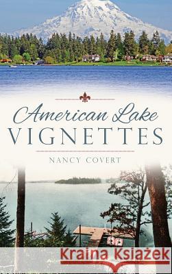 American Lake Vignettes Nancy Covert 9781540209306 History Press Library Editions